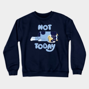 Not Today Bluey Crewneck Sweatshirt